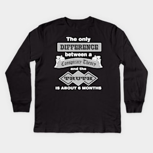 The Difference Between A Conspiracy Theory and the Truth Kids Long Sleeve T-Shirt